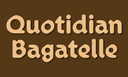 Quotidian Bagatelle