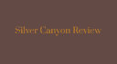 Silver Canyon Review