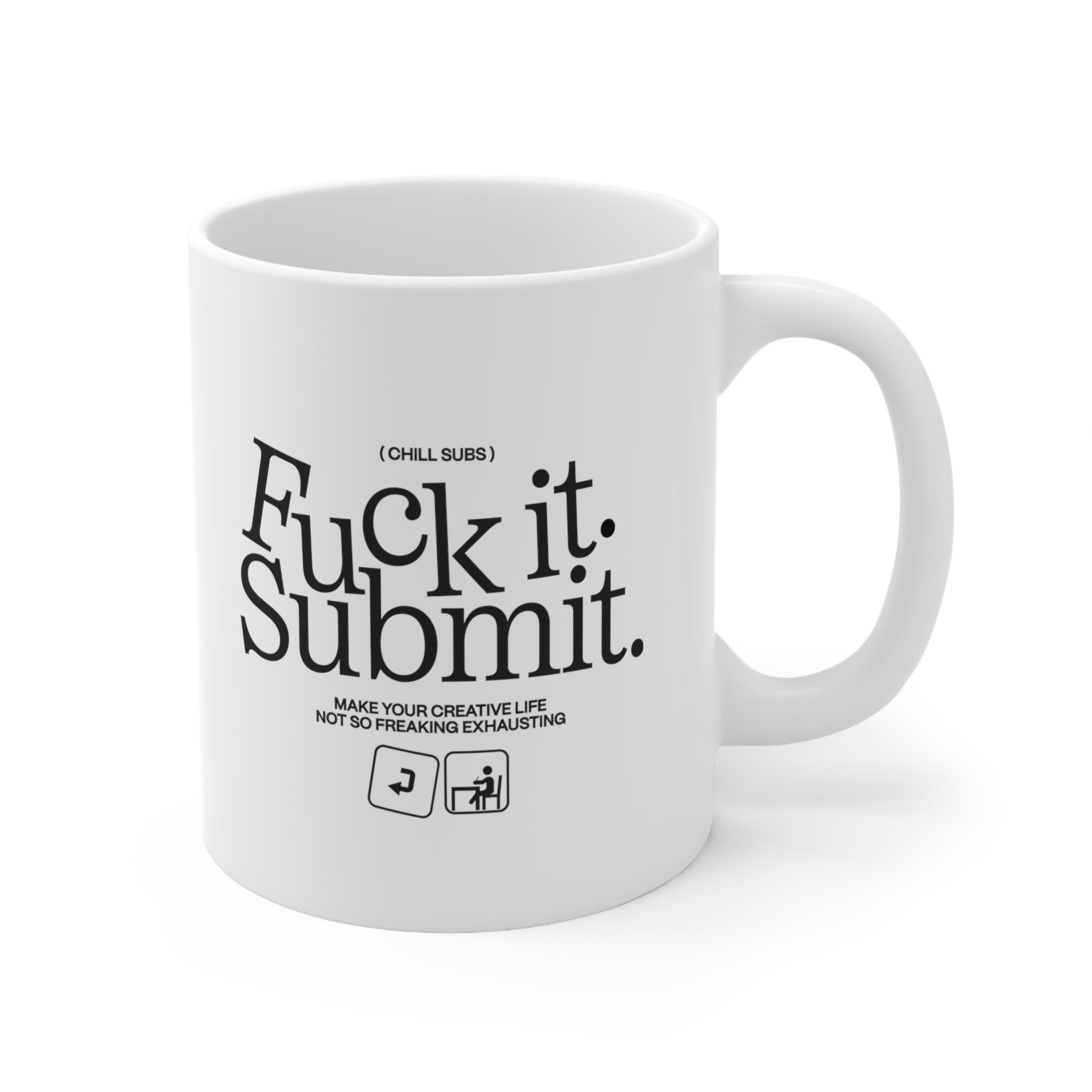 F*CK IT. SUBMIT. Mug photo