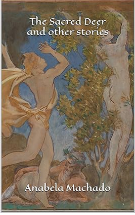 Book cover of The Sacred Deer and other stories by Anabela Machado