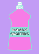Dishsoap Quarterly