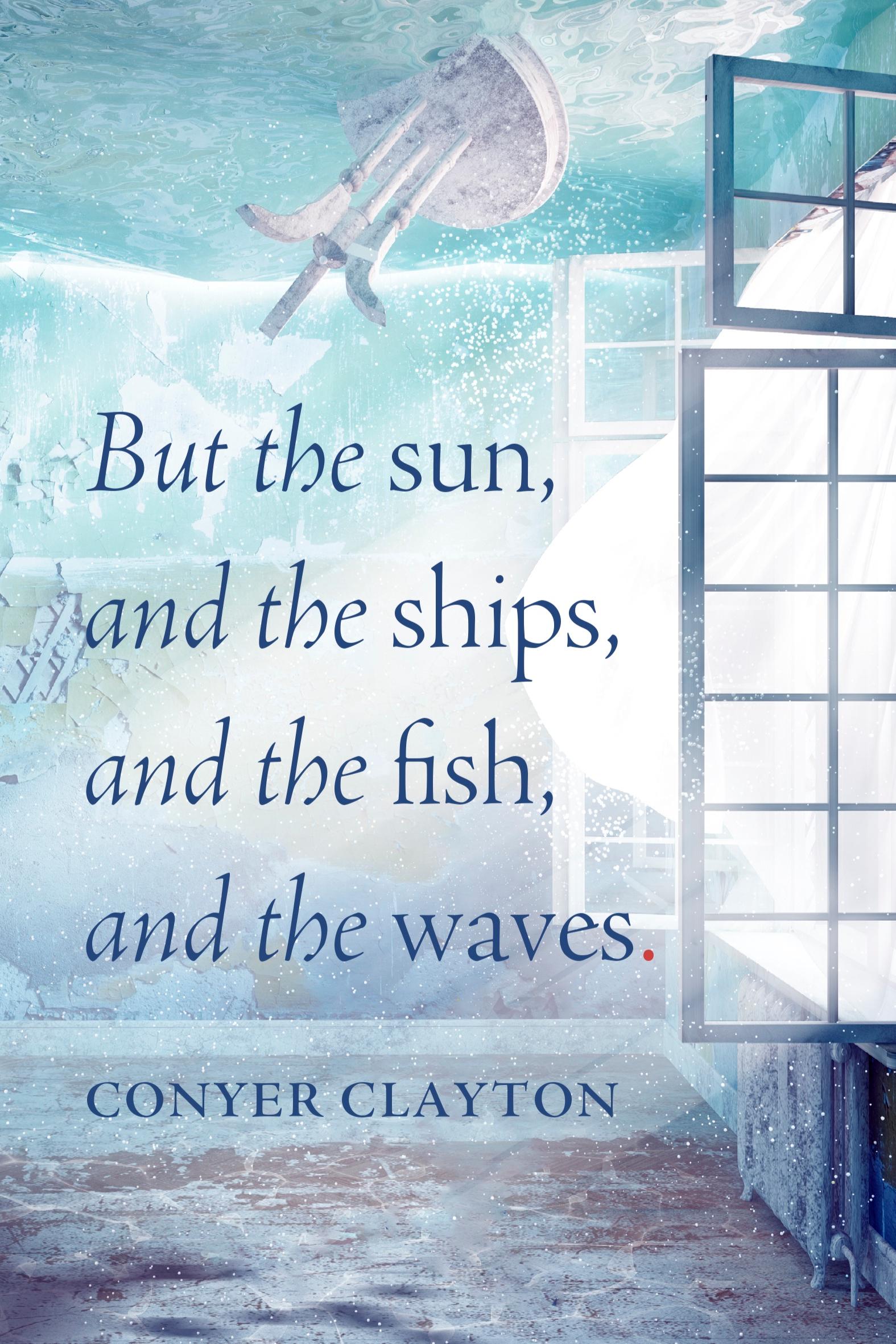 Book cover of But the sun, and the ships, and the fish, and the waves. by Conyer Clayton