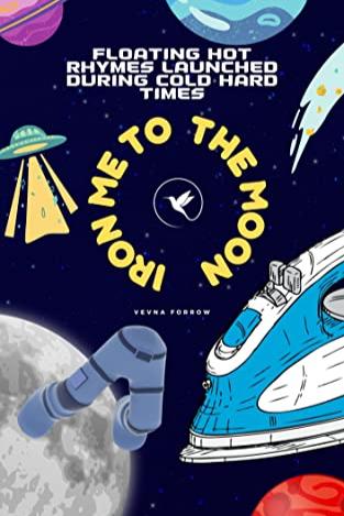 Book cover of Iron Me To The Moon [A Pressing Collection]: 40 Wrinkled Poetic & Floating Hot Rhymes Launched During Cold Hard Times  by Jazz Marie Kaur