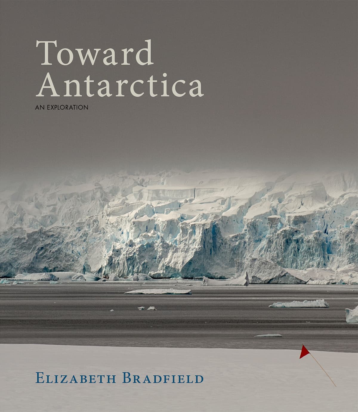Book cover of Toward Antarctica: An Exploration by Elizabeth Bradfield
