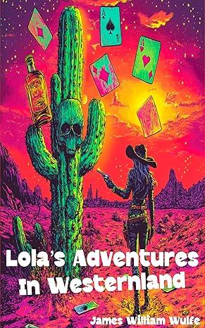 Book cover of Lola's Adventures in Westernland by James William Wulfe