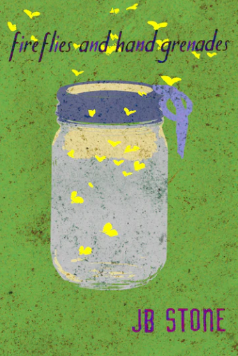 Book cover of Fireflies And Hand Grenades by J,B. Stone