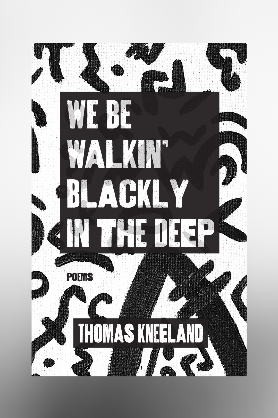 Book cover of We Be Walkin' Blackly in the Deep by Thomas Kneeland