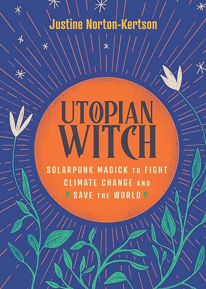 Book cover of Utopian Witch: Solarpunk Magick to Fight Climate Change and Save the World by jankwrites13