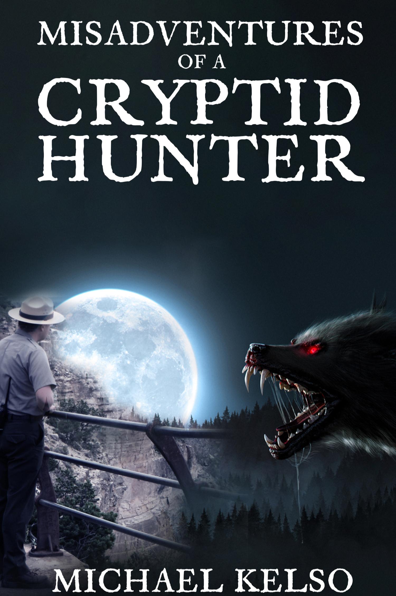 Book cover of Misadventures of a Cryptid Hunter by authormichaelkelso