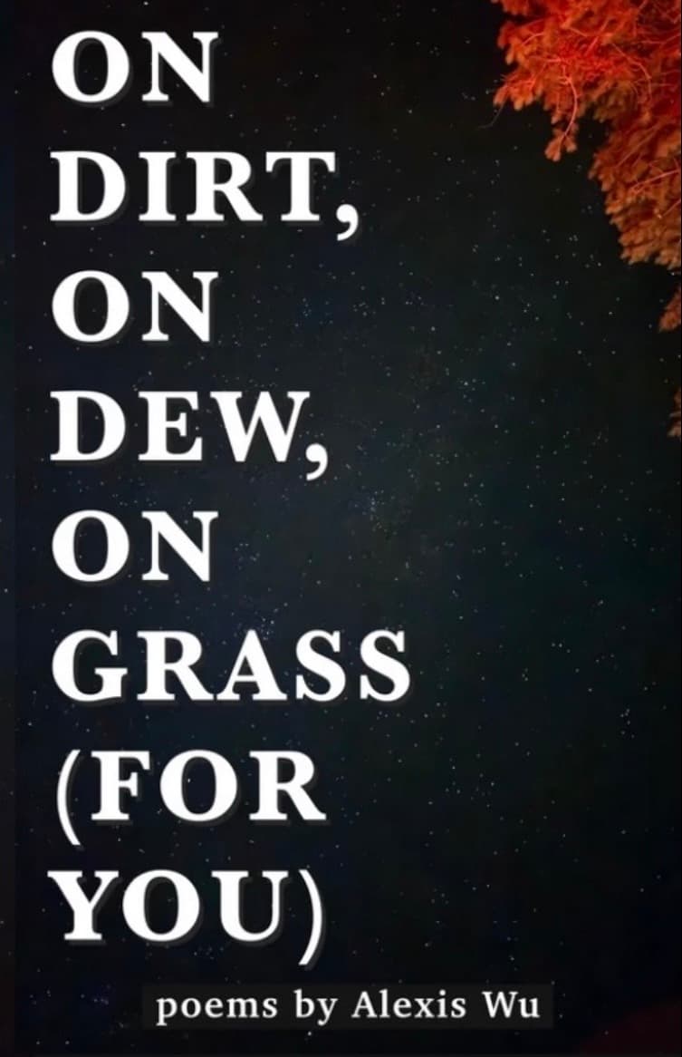 Book cover of ON DEW, ON DIRT, ON GRASS (FOR YOU) by Alexis Wu
