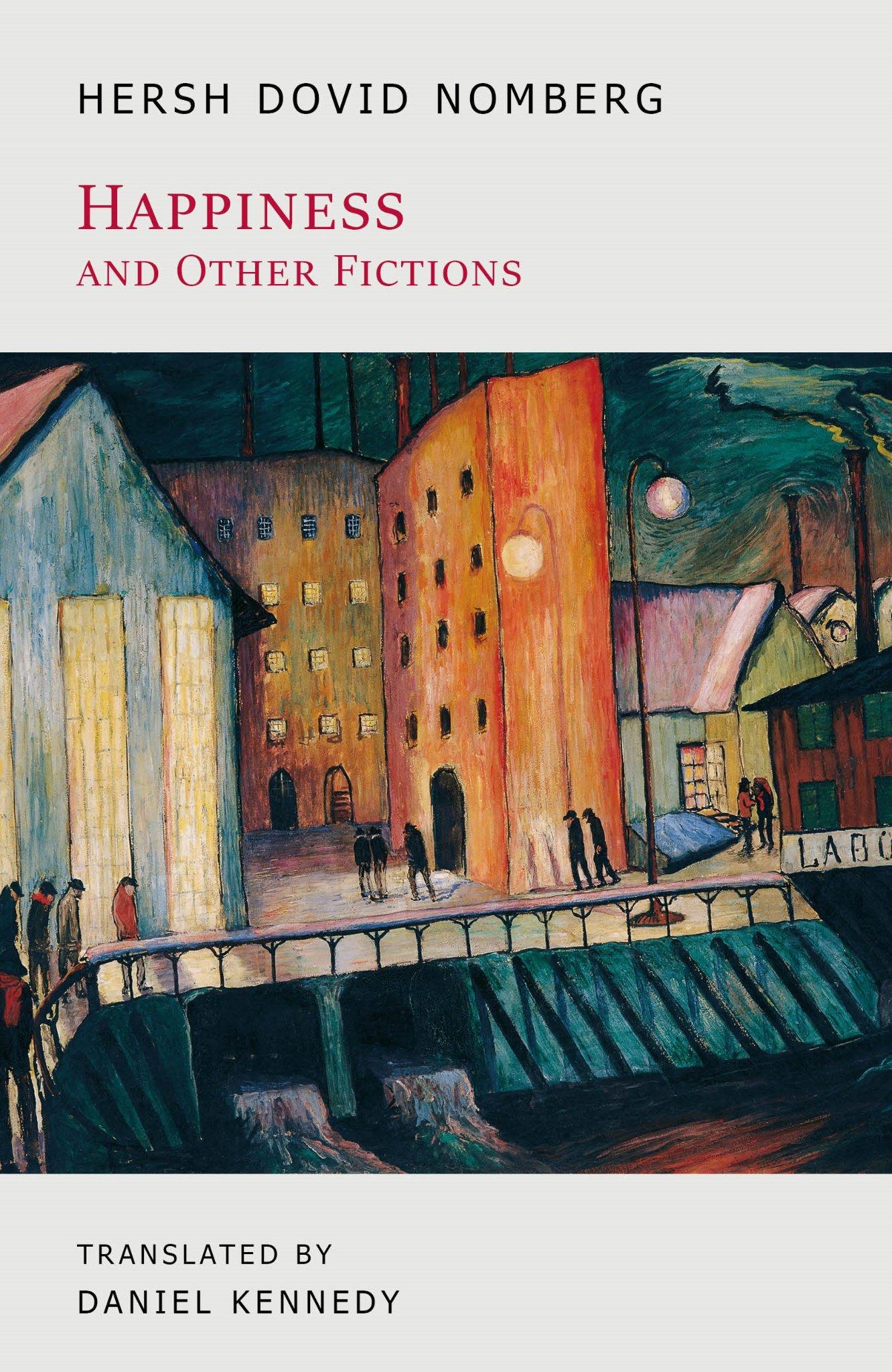 Book cover of Happiness and Other Fictions by Hersh Dovid Nomberg by Daniel Kennedy