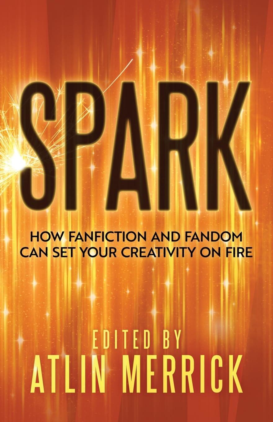 Book cover of Spark: How Fanfiction and Fandom Can Set Your Creativity On Fire by Hannah H.