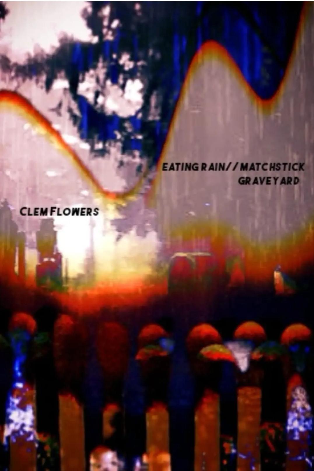 Book cover of eating rain// matchstick graveyard  by Clem Flowers
