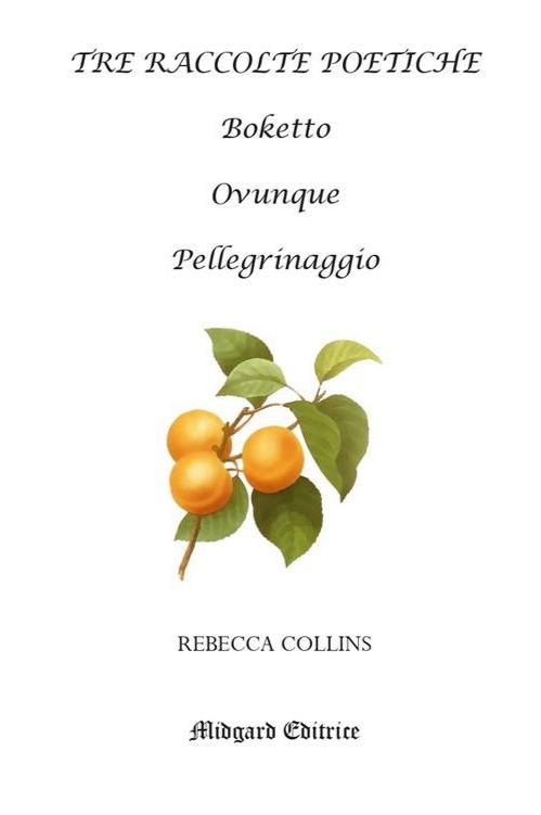 Book cover of Tre raccolte poetiche [Italian] by Rebecca Collins