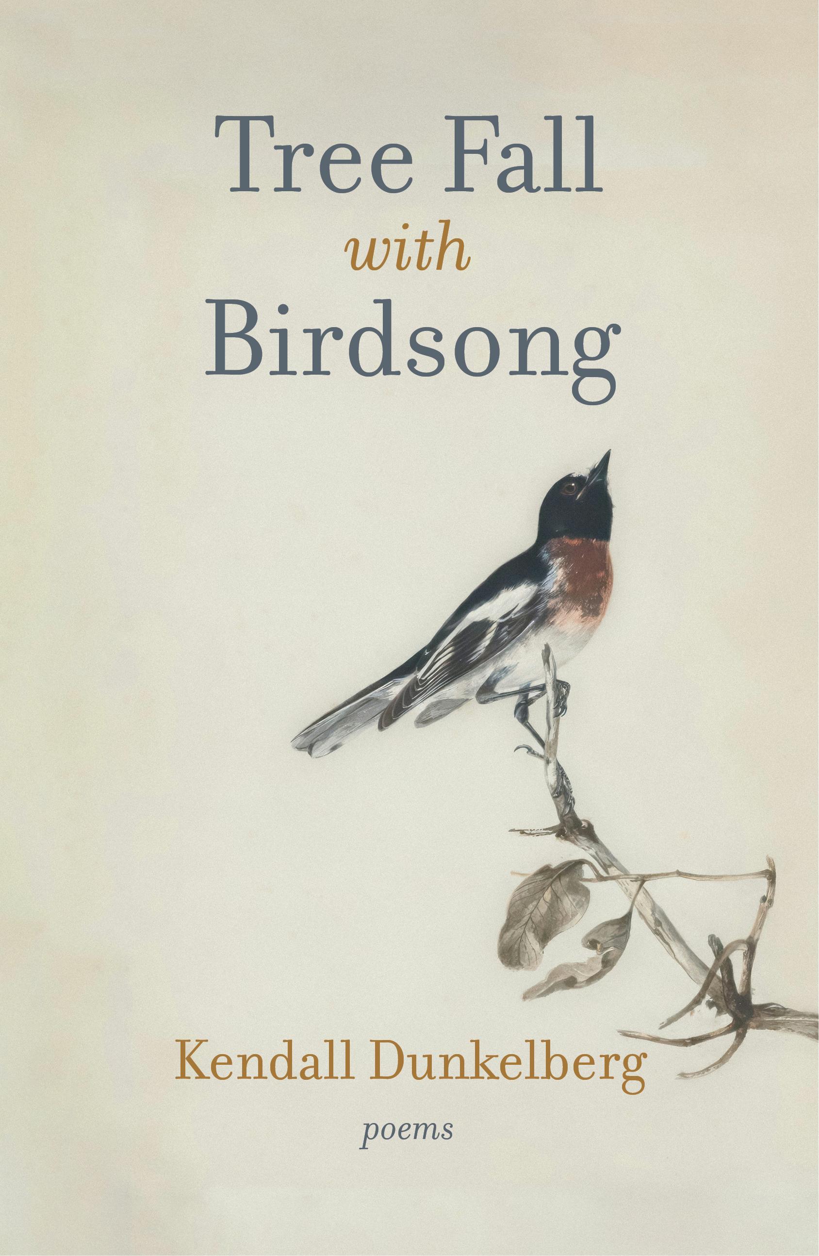 Book cover of Tree Fall with Birdsong by Kendall Dunkelberg