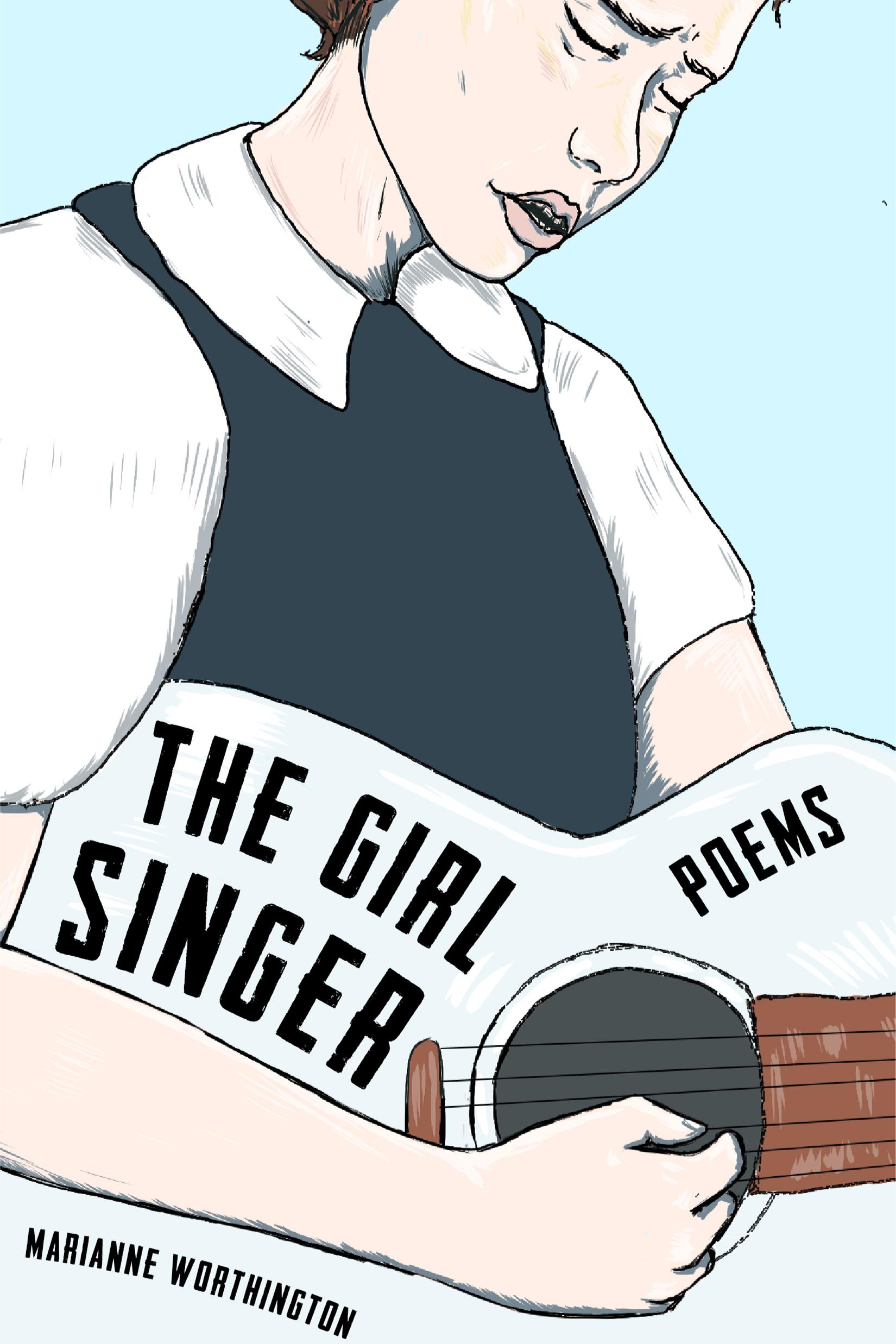 Book cover of The Girl Singer: Poems by Marianne Worthington