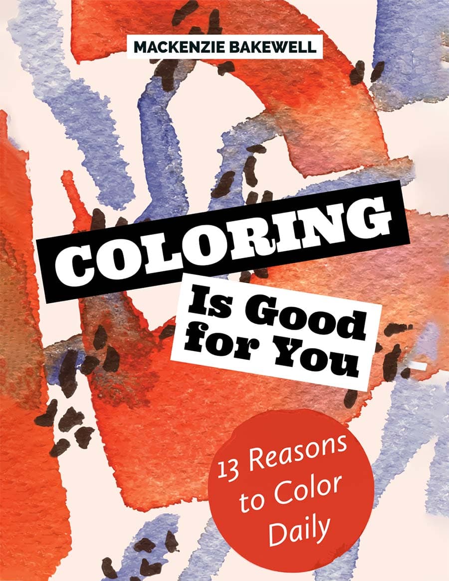 Book cover of Coloring is Good for You: 13 Reasons to Color Daily by Mackenzie Bakewell