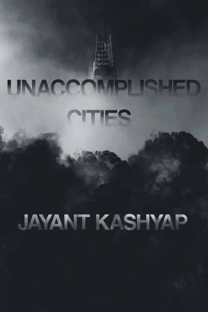 Book cover of Unaccomplished Cities by JAYANT KASHYAP