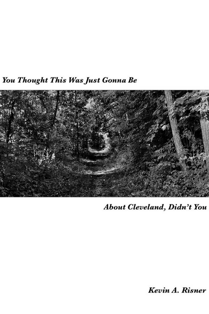 Book cover of You Thought This Was Just Gonna Be About Cleveland, Didn't You by Kevin A. Risner