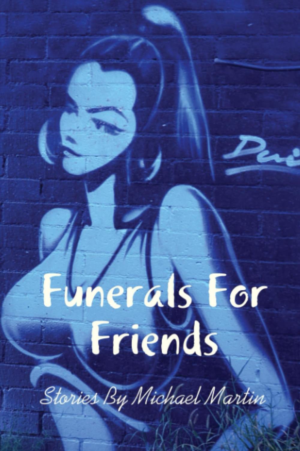 Book cover of Funerals For Friends and Other Stories by Michael Martin