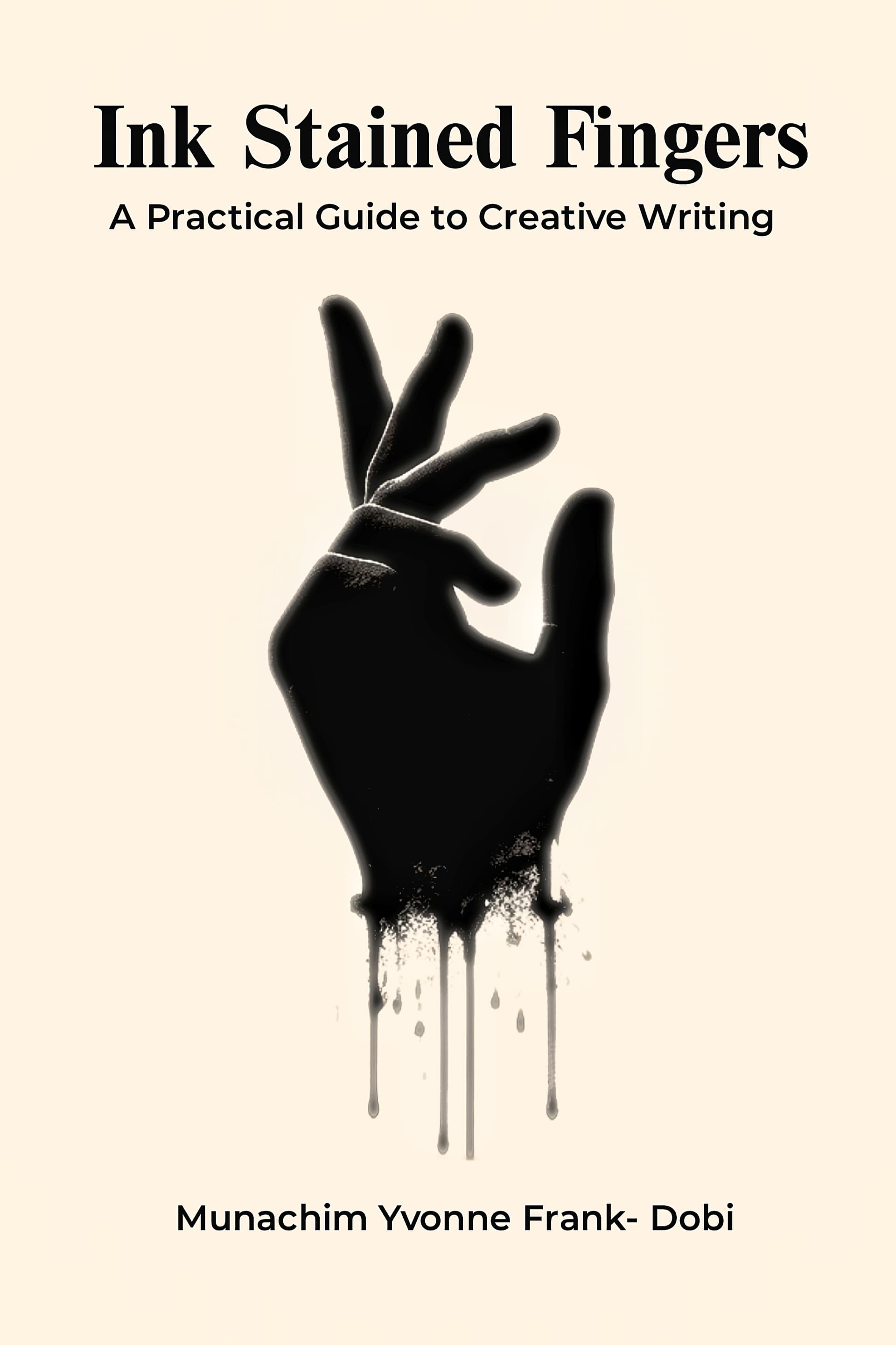 Book cover of Ink Stained Fingers (A Practical Guide To Creative Writing) by Munachim Frank-Dobi