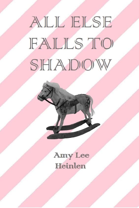Book cover of All Else Falls to Shadow by Amy Lee Heinlen