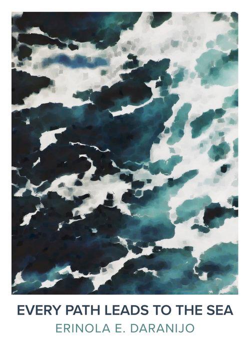 Book cover of Every Path Leads to the Sea by Erinola E. Daranijo