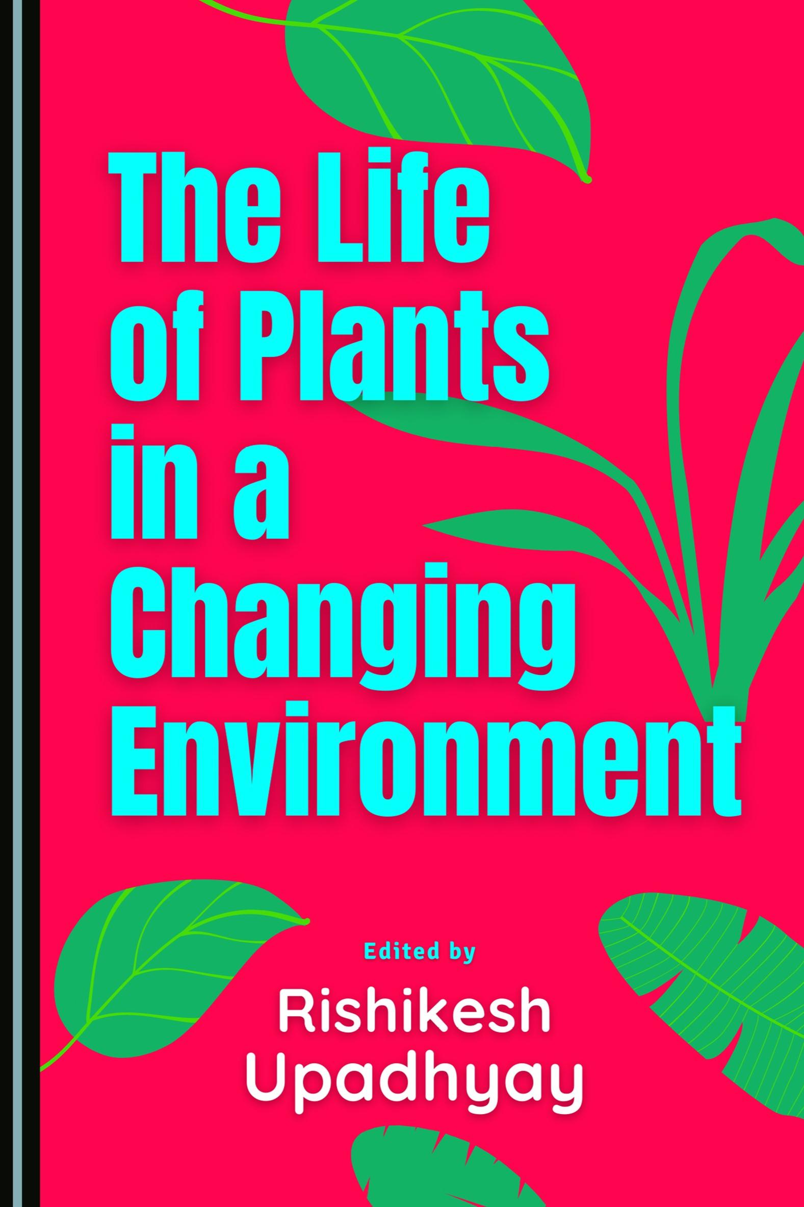 Book cover of The Life of Plants in a Changing Environment by Rishikesh Upadhyay