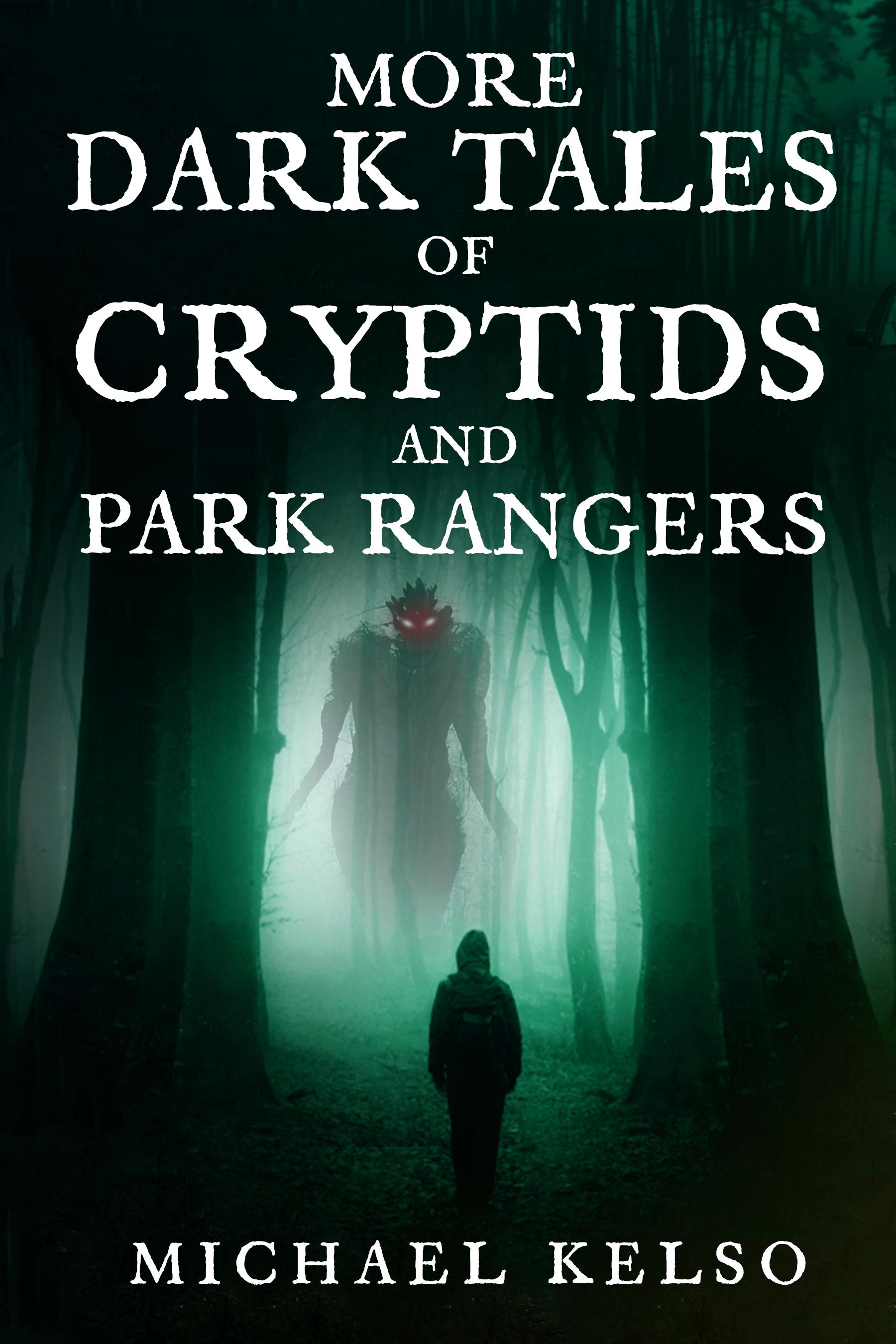 Book cover of More Dark Tales of Cryptids and Park Rangers by authormichaelkelso