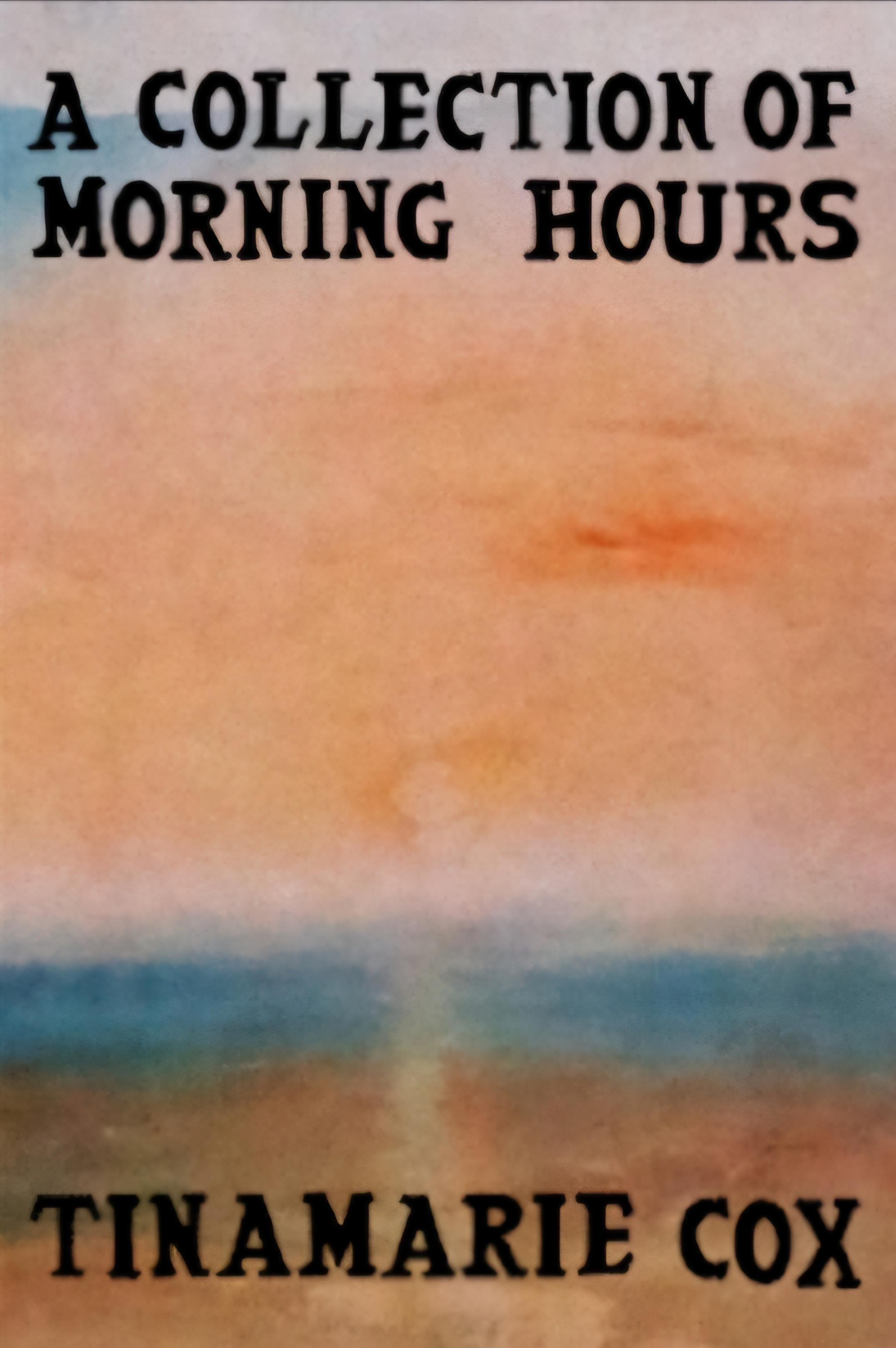 Book cover of A Collection of Morning Hours by Tinamarie Cox