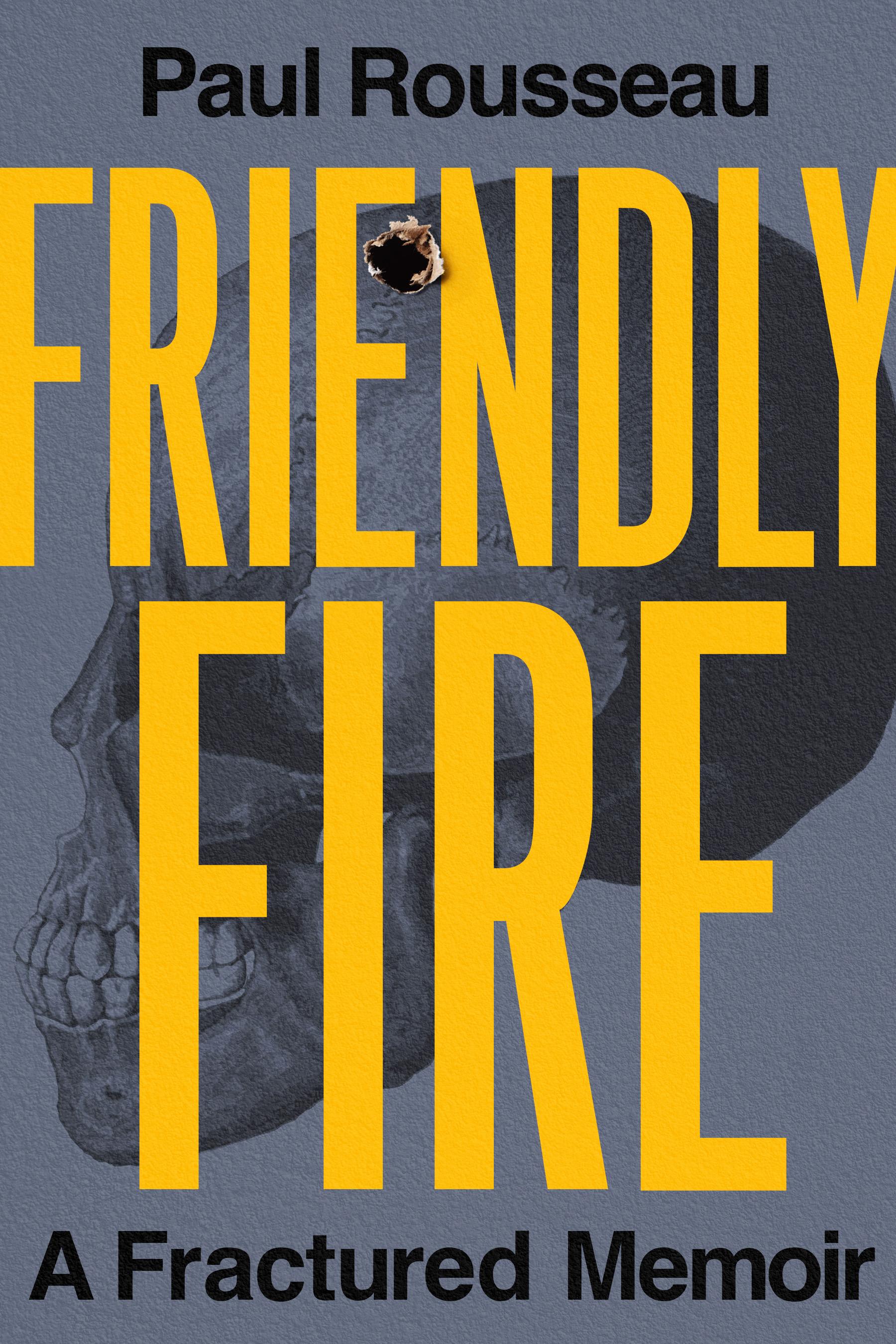 Book cover of Friendly Fire: A Fractured Memoir by Paul Rousseau