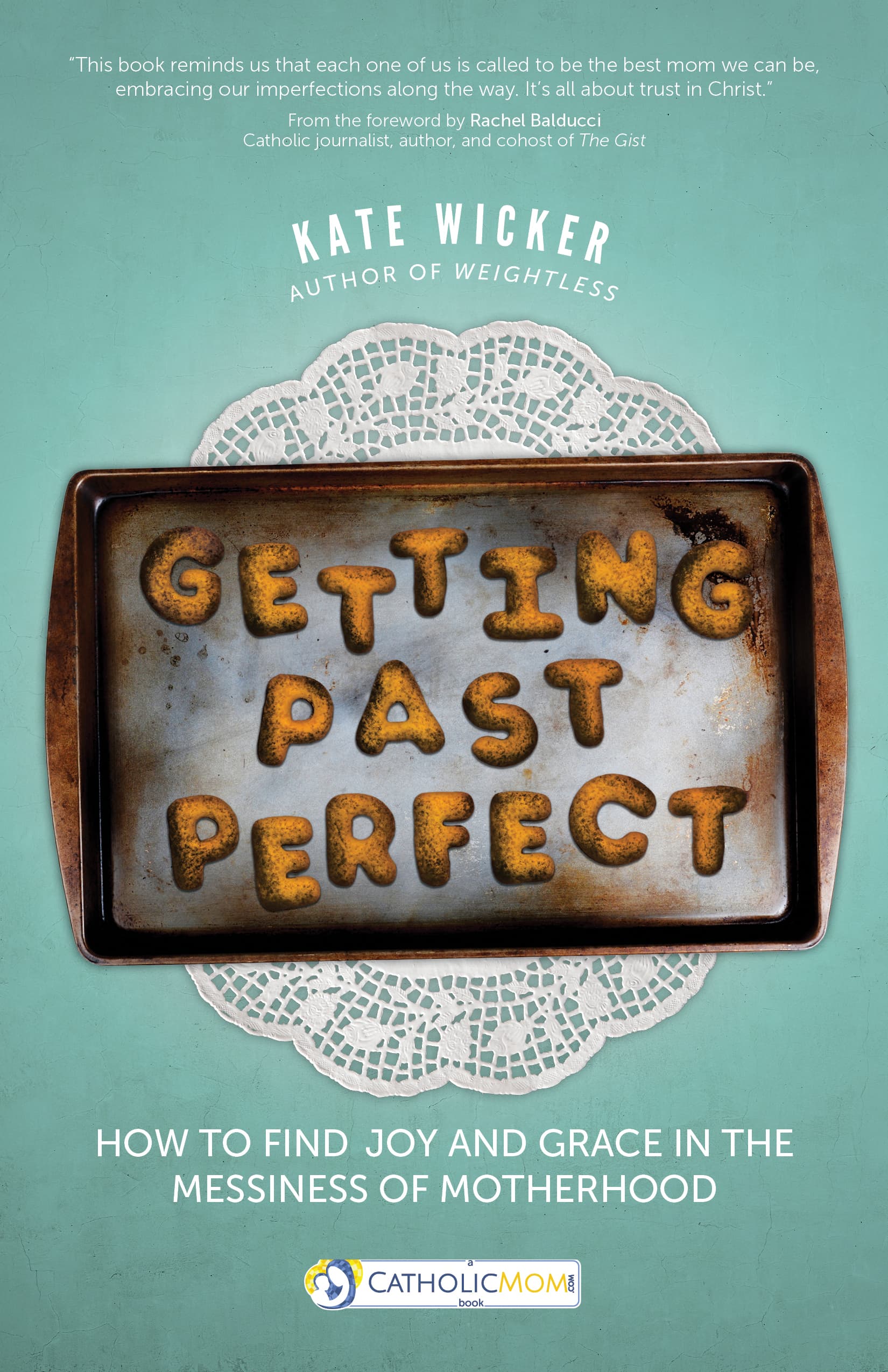 Book cover of Getting Past Perfect: Finding Joy & Grace in the Messiness of Motherhood by Kate Wicker