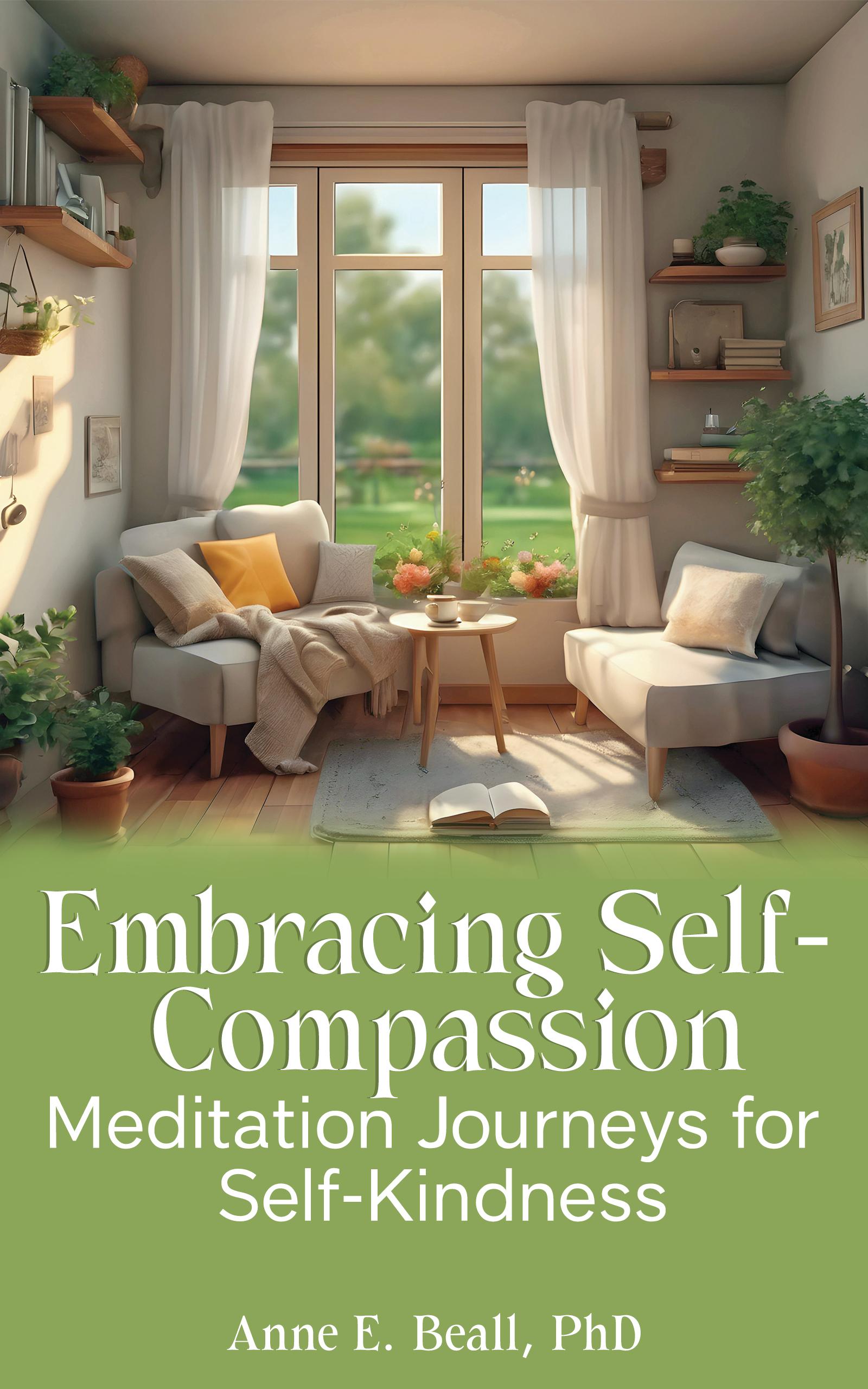 Book cover of Embracing Self-Compassion: Meditation Journeys for Self-Kindness by annebeall