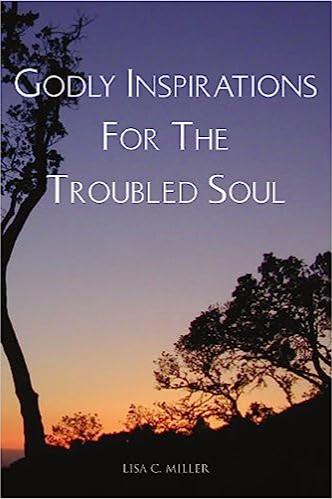 Book cover of Godly Inspirations for the Troubled Soul by Lisa C Miller