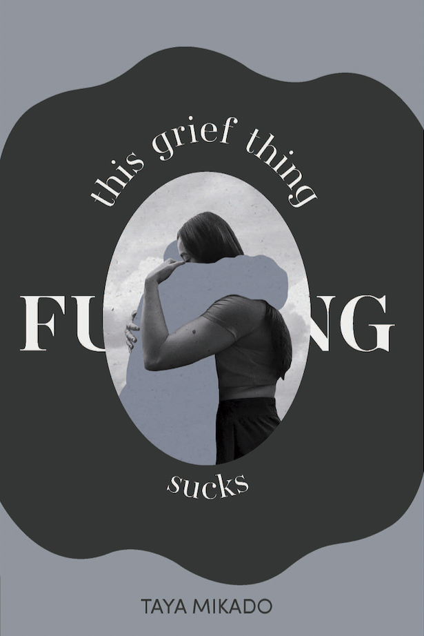 Book cover of This Grief Thing F**king Sucks by tayamikado