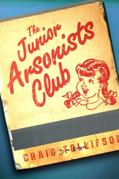 Book cover of The Junior Arsonists Club by Craig Tollifson