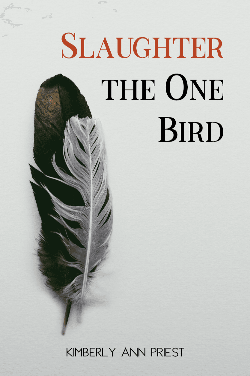 Book cover of Slaughter the One Bird by kimberlyannpriest.poet