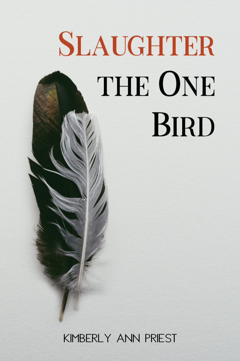 Book cover of Slaughter the One Bird by kimberlyannpriest.poet