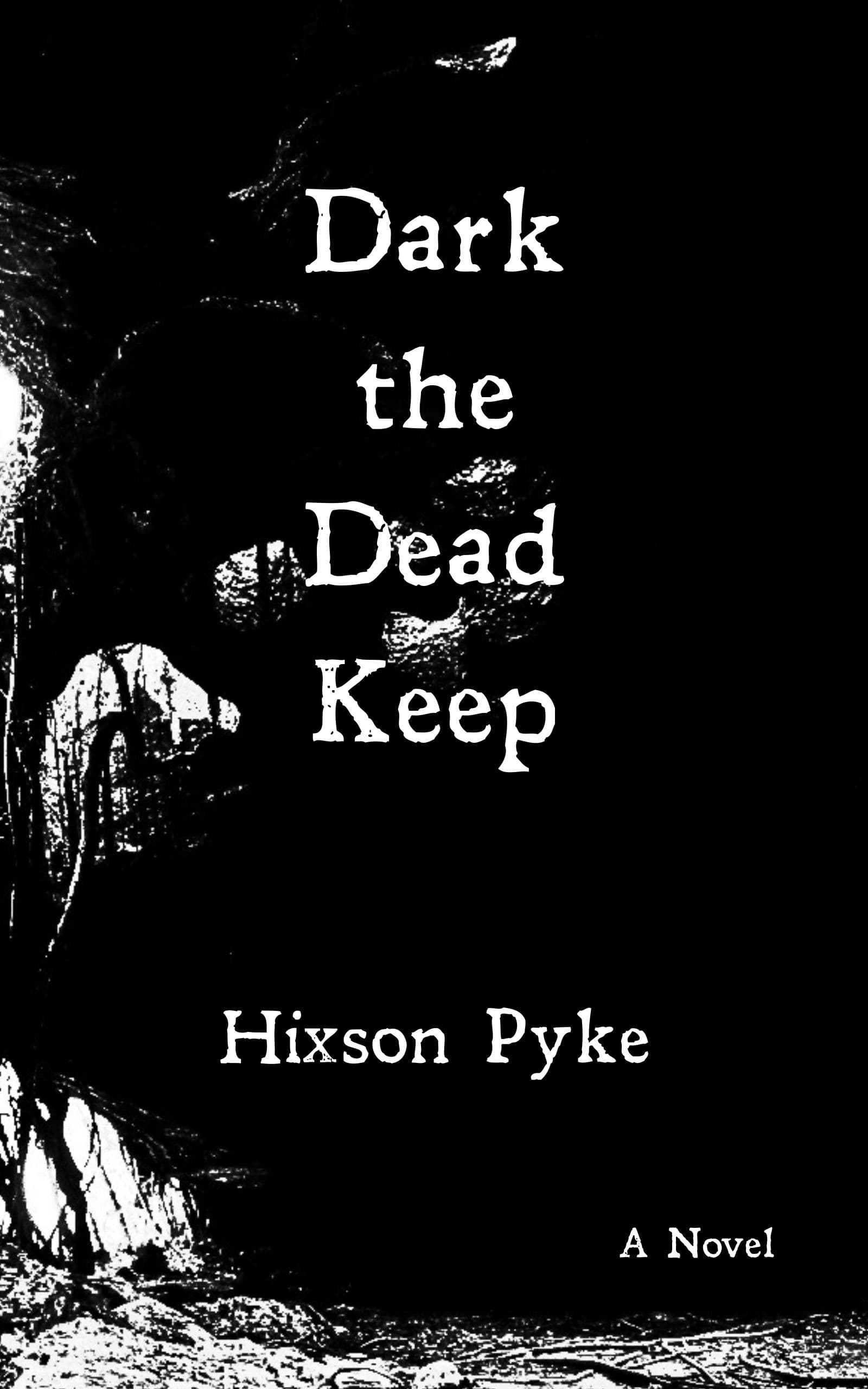 Book cover of Dark the Dead Keep by Hixson Pyke