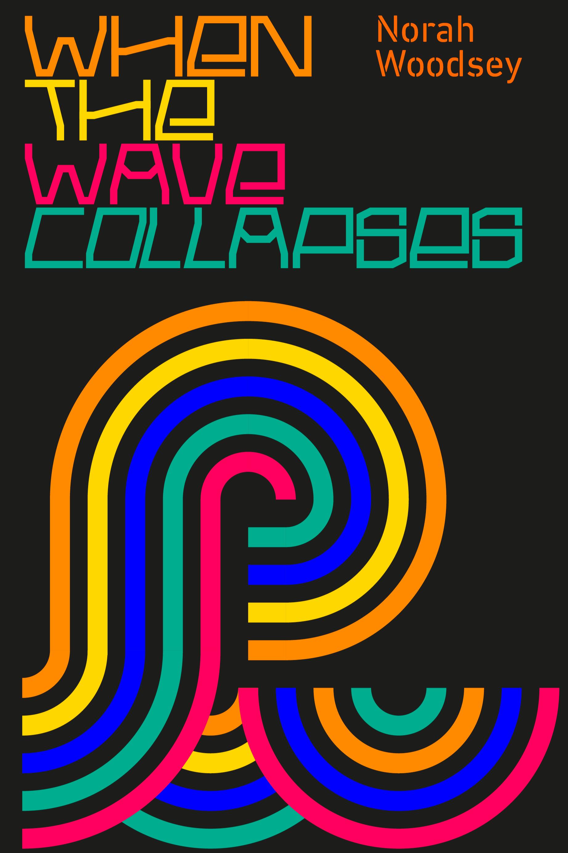 Book cover of When the Wave Collapses by norah woodsey