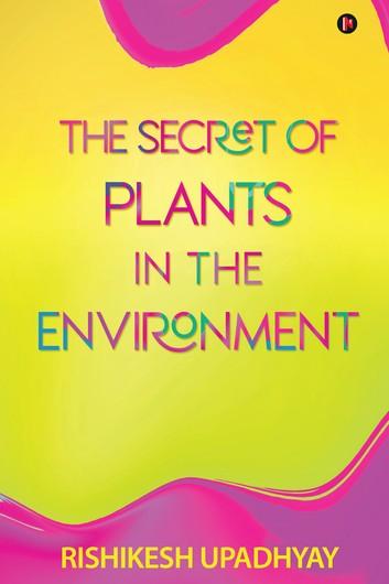 Book cover of The Secret of Plants in the Environment by Rishikesh Upadhyay