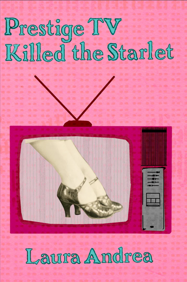 Book cover of Prestige TV Killed the Starlet by Laura Andrea