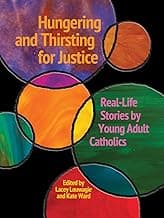 Book cover of Hungering and Thirsting for Justice: Real-Life Stories by Young Adult Catholics by Lacey Louwagie
