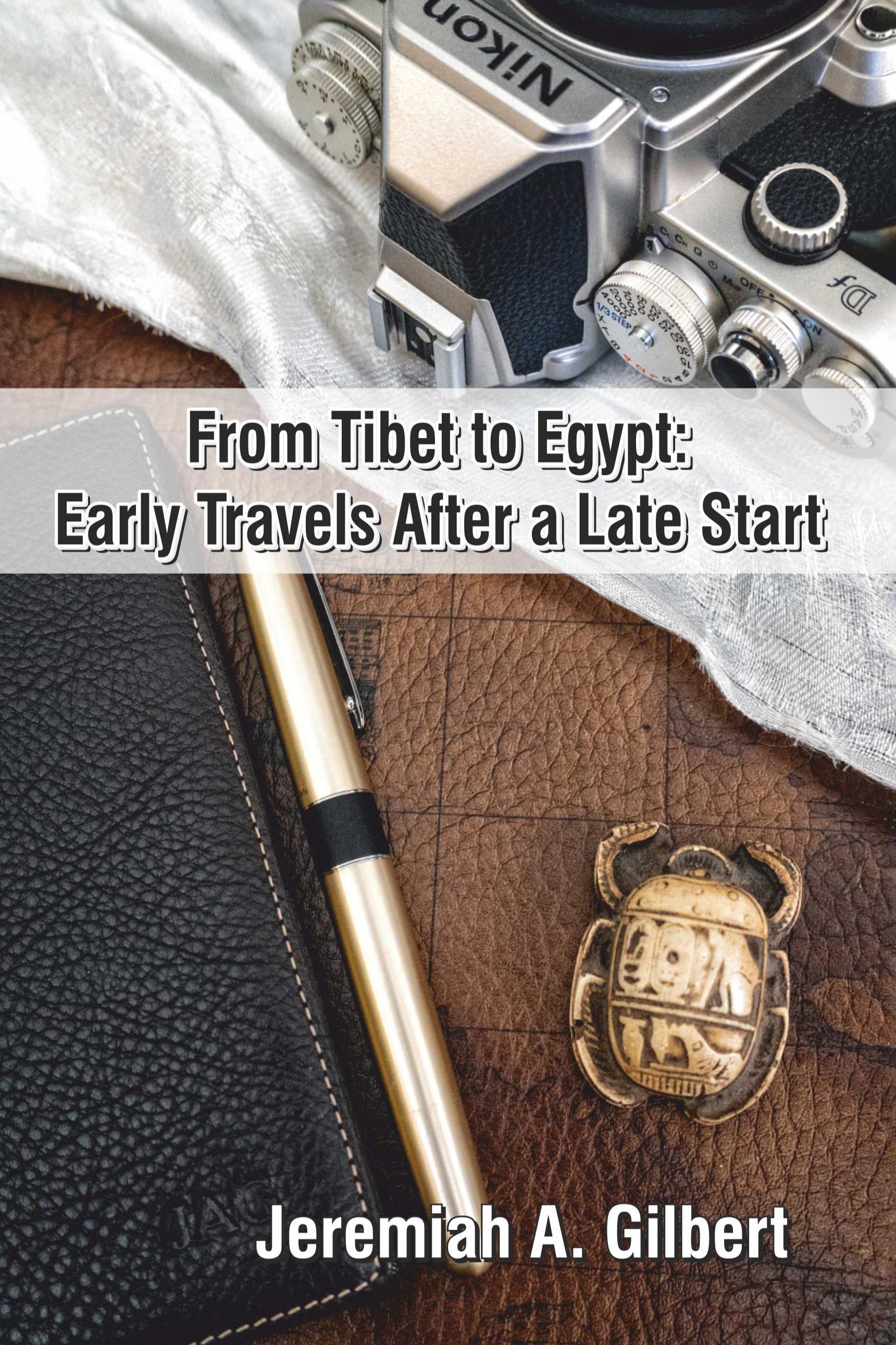 Book cover of From Tibet to Egypt: Early Travels After a Late Start by Jeremiah Gilbert