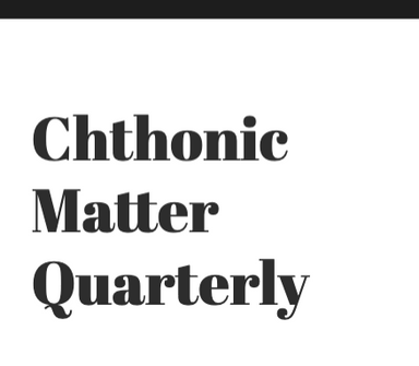 Chthonic Matter Quarterly latest issue