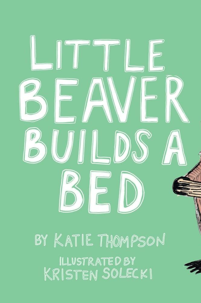 Book cover of Little Beaver Builds a Bed by Katie Thompson