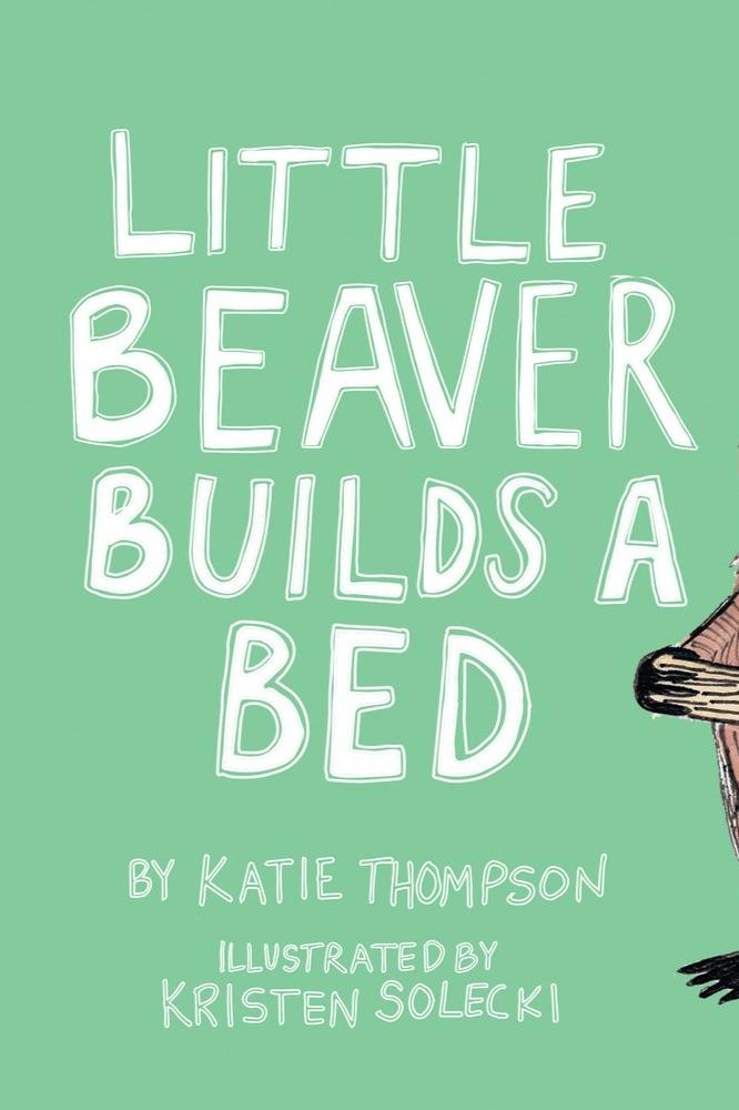 Book cover of Little Beaver Builds a Bed by Katie Thompson