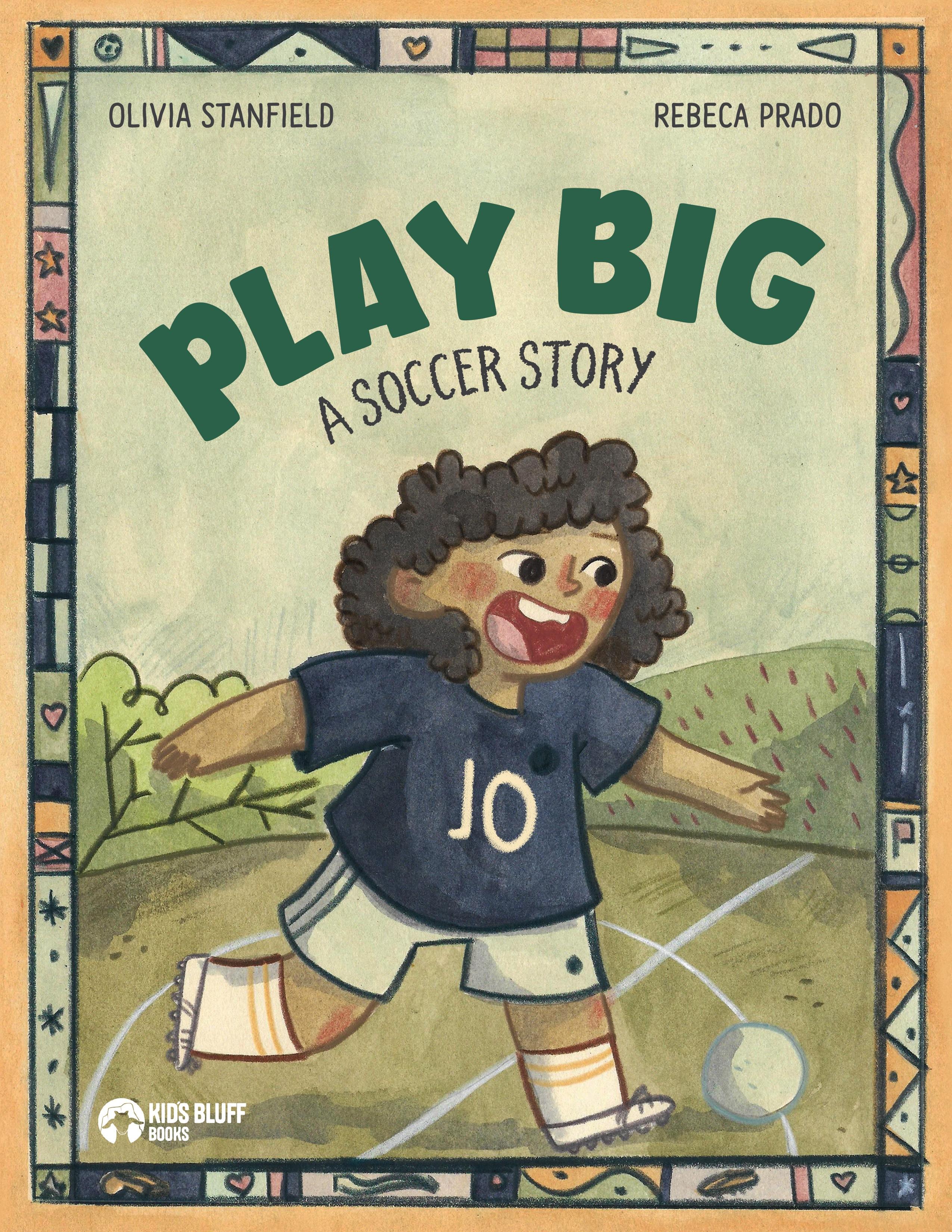 Book cover of Play Big: A Soccer Story  by Olivia Stanfield