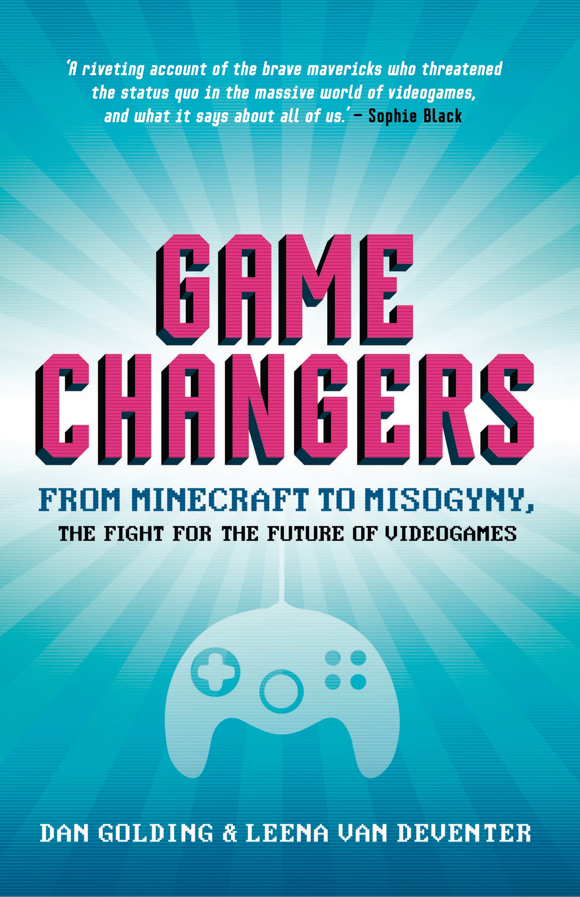 Book cover of Game Changers: From Minecraft to Misogyny, the Fight for the Future of Videogames by Leena van Deventer
