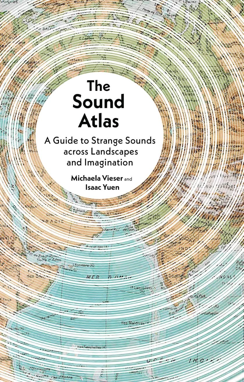 Book cover of The Sound Atlas: A Guide to Strange Sounds Across Landscapes and Imagination by Isaac Yuen